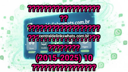 Grupo WhatsApp: ???????????????????? ???????????????????????????????????????????? (2015-2025) 10 ???????????????? ???????????????????????????? & ???????????????? - Clique para entrar