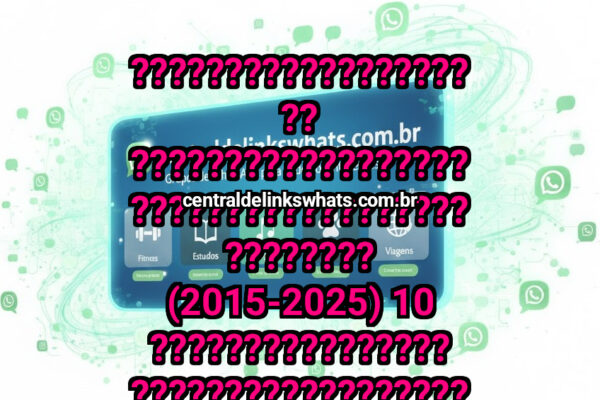 ???????????????????? ???????????????????????????????????????????? (2015-2025) 10 ???????????????? ???????????????????????????? & ???????????????? - Grupo WhatsApp