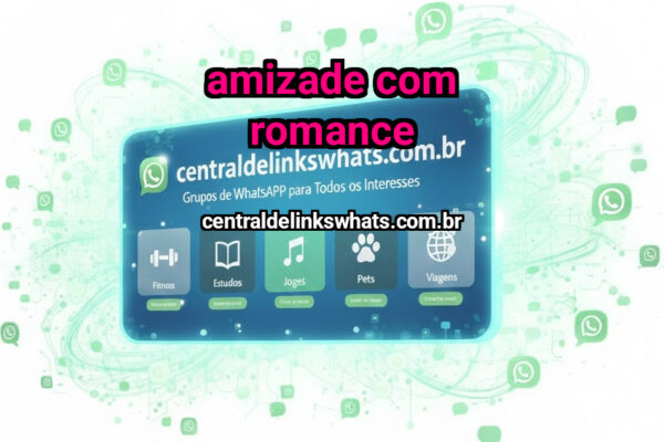 AMIZADE COM ROMANCE - Grupo WhatsApp