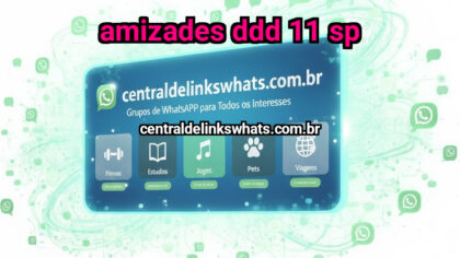 Grupo WhatsApp: AMIZADES DDD 11 SP - Clique para entrar
