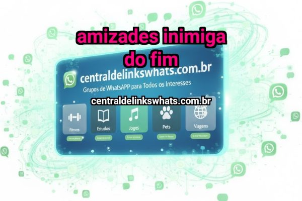 Amizades Inimiga do Fim - Grupo WhatsApp