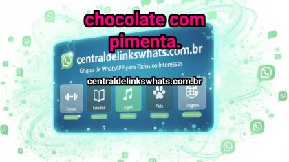 Grupo WhatsApp: Chocolate com pimenta. - Clique para entrar