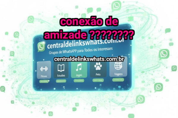 Conexão de amizade ???????? - Grupo WhatsApp
