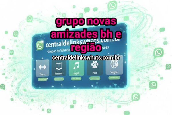 Grupo Novas amizades BH e região - Grupo WhatsApp