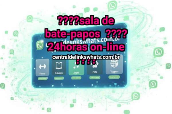 ????SALA DE BATE-PAPOS  ????  24HORAS ON-LINE ???? - Grupo WhatsApp