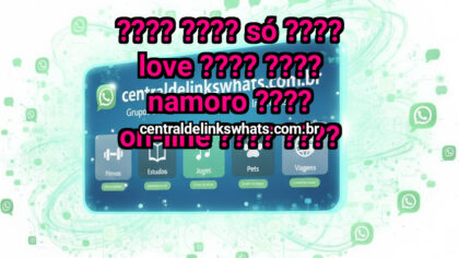 Grupo WhatsApp: ???? ???? SÓ ???? LOVE ???? ???? NAMORO ???? ON-LINE ???? ???? - Clique para entrar