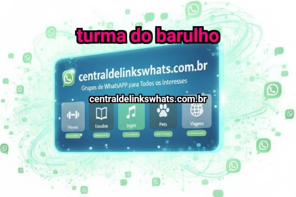 Turma do barulho - Grupo WhatsApp