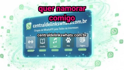 Grupo WhatsApp: Quer namorar comigo  - Clique para entrar