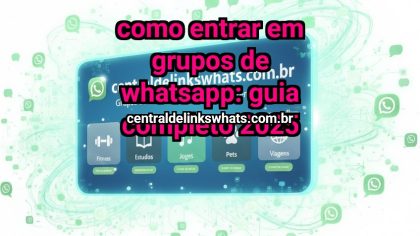 Grupo WhatsApp: Como entrar em grupos de WhatsApp: guia completo 2025 - Clique para entrar