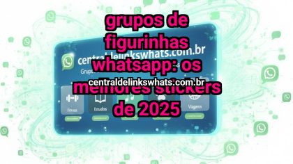 Grupo WhatsApp: Grupos de figurinhas WhatsApp: os melhores stickers de 2025 - Clique para entrar