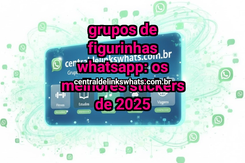 Grupos de figurinhas WhatsApp: os melhores stickers de 2025