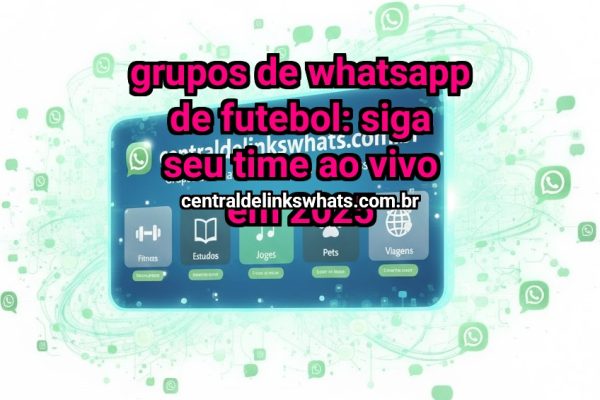 Grupos de WhatsApp de Futebol: siga seu time ao vivo em 2025 - Grupo WhatsApp
