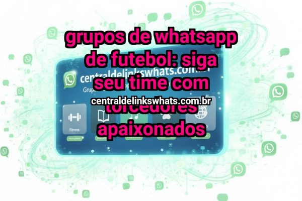 Grupos de WhatsApp de futebol: siga seu time com torcedores apaixonados - Grupo WhatsApp