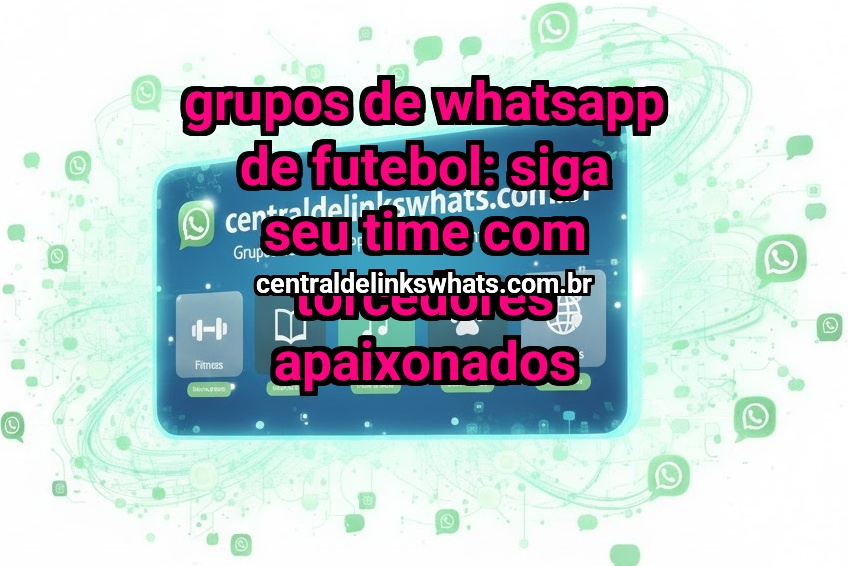 Grupos de WhatsApp de futebol: siga seu time com torcedores apaixonados