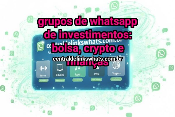 Grupos de WhatsApp de Investimentos: bolsa, crypto e finanças - Grupo WhatsApp