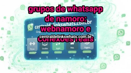 Grupo WhatsApp: Grupos de WhatsApp de namoro: webnamoro e conexões reais - Clique para entrar