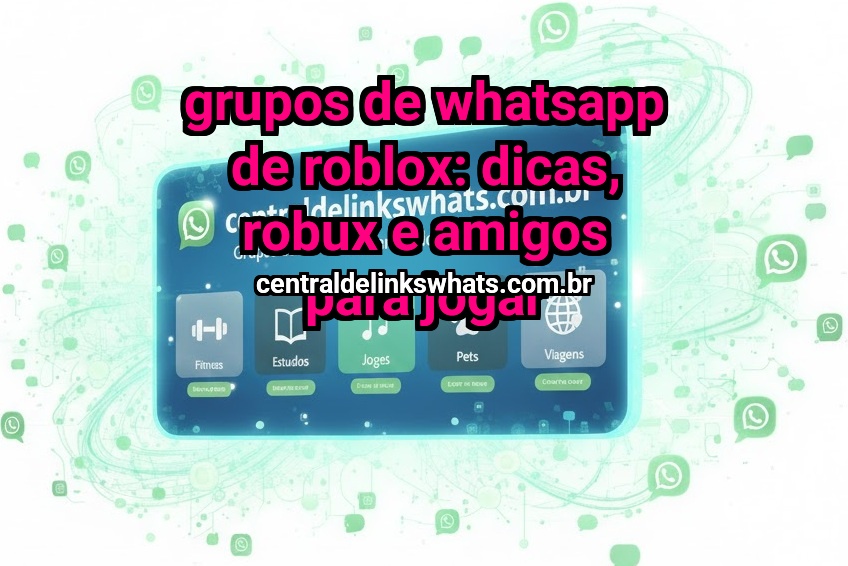 Grupos de WhatsApp de Roblox: dicas, Robux e amigos para jogar