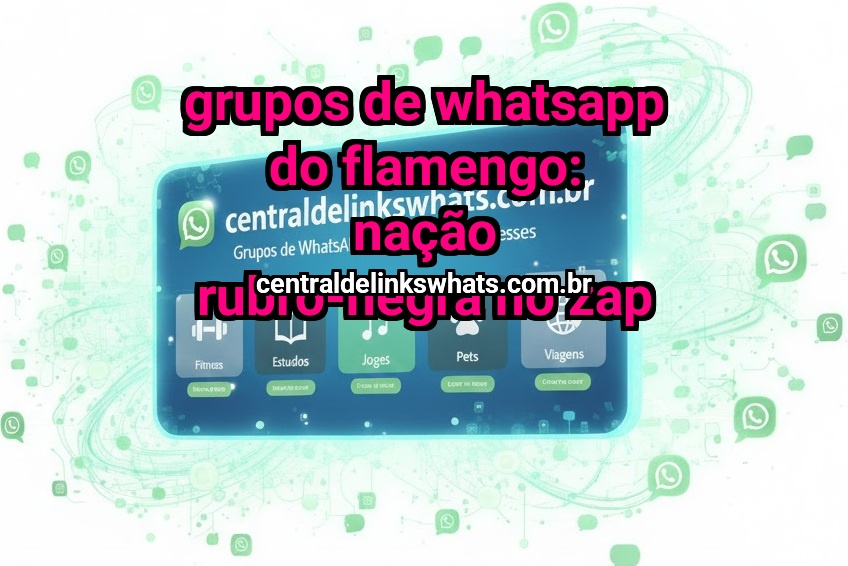 Grupos de WhatsApp do Flamengo: nação rubro-negra no zap