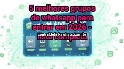Grupo WhatsApp: 5 Melhores Grupos de WhatsApp para Entrar em 2026 – Lista Completa - Clique para entrar