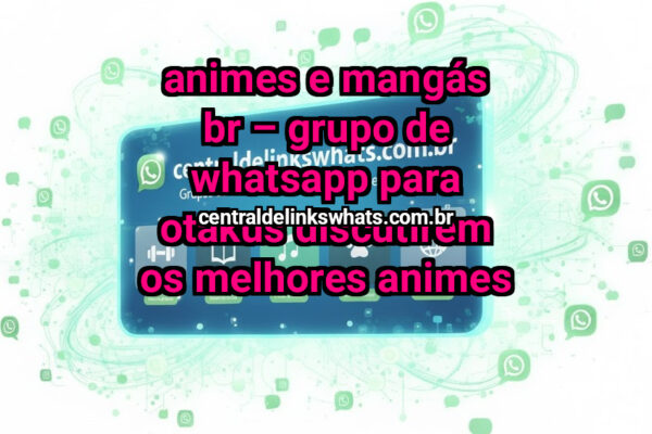 Animes e Mangás BR – Grupo de WhatsApp para Otakus Discutirem os Melhores Animes - Grupo WhatsApp