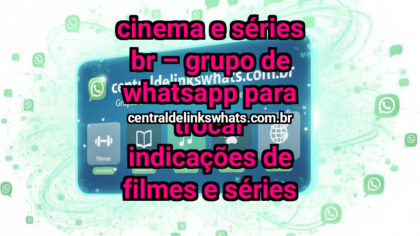 Grupo WhatsApp: Cinema e Séries BR – Grupo de WhatsApp para Trocar Indicações de Filmes e Séries - Clique para entrar