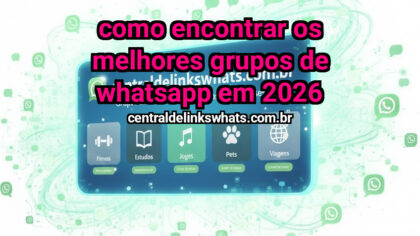 Grupo WhatsApp: Como Encontrar os Melhores Grupos de WhatsApp em 2026 - Clique para entrar