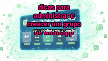 Grupo WhatsApp: Dicas para Administrar e Crescer um Grupo de WhatsApp - Clique para entrar