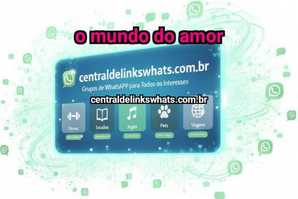 O MUNDO DO AMOR - Grupo WhatsApp